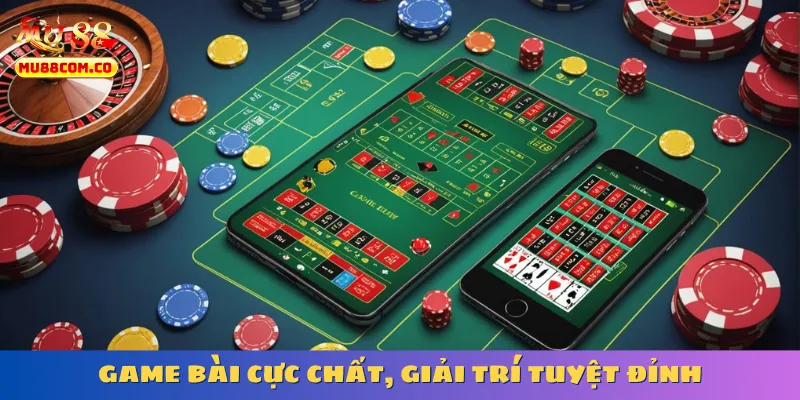 game-bai-cuc-chat-giai-tri-tuyet-dinh