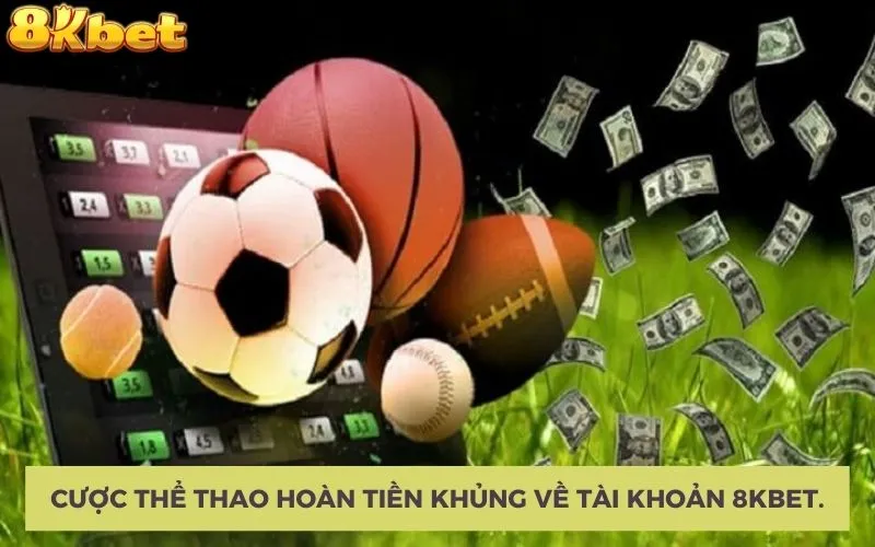 Cuoc-the-thao-hoan-tien-khung-ve-tai-khoan-8KBET.