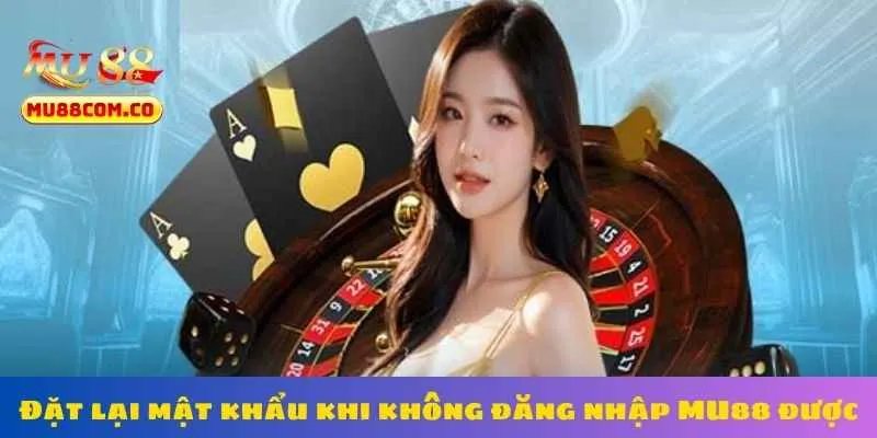 dat-lai-mat-khau-khi-khong-dang-nhap-mu88-duoc
