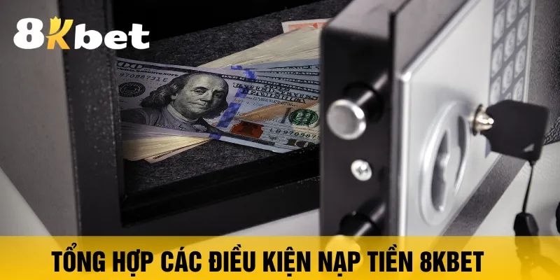 tong-hop-cac-dieu-kien-nap-tien-8kbet